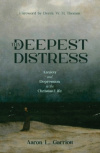 Thy Deepest Distress -  Anxiety and Depression in the Christian Life